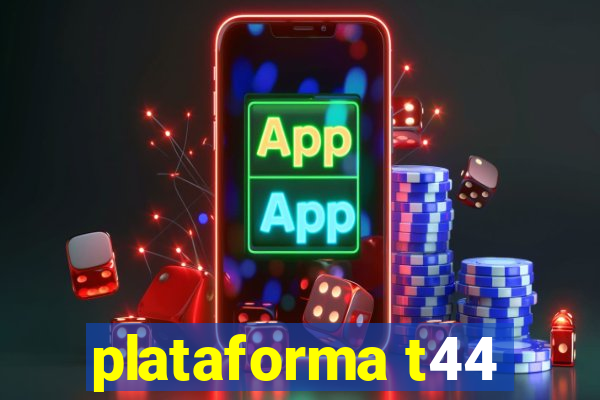 plataforma t44